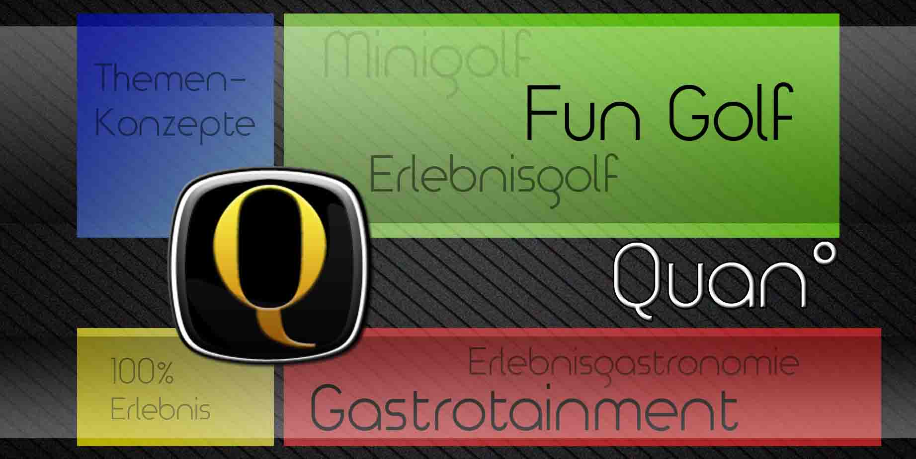 Quan - Erlebnis Fun Minigolf, Erlebnisgastronomie, Conceptioneering, Thematisierungen, Sponsoring, Marketing, Merchandise